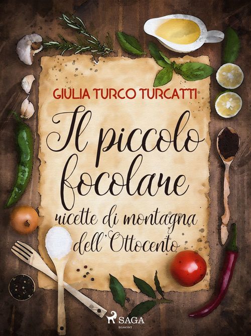 Couverture ebook de Il piccolo focolare: ricette di montagna dell'Ottocento, de Giulia Turco Turcatti