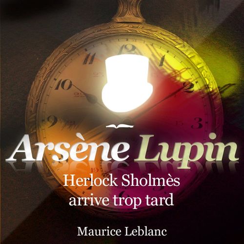 audiobook cover of Arsène Lupin - Herlock Sholmes arrive trop tard, by Maurice Leblanc