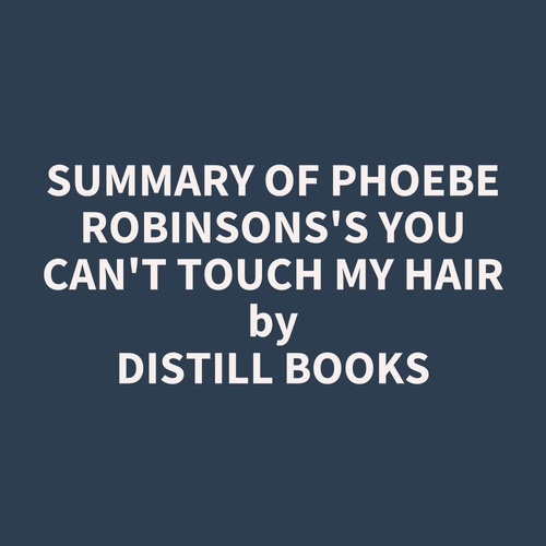 Couverture audiobook de Summary of Phoebe Robinsons's You Can't Touch My Hair, de Distill Books