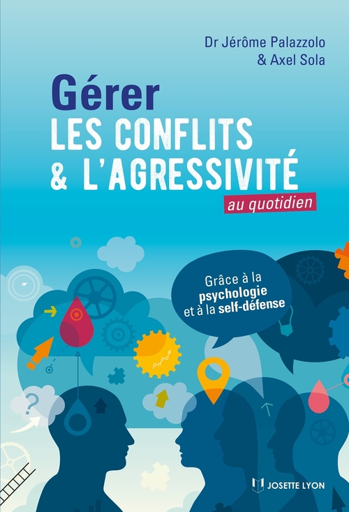 Couverture ebook de Gérer les conflits et l'agressivité au quotidien, de Jérôme Palazzolo, Axel Sola