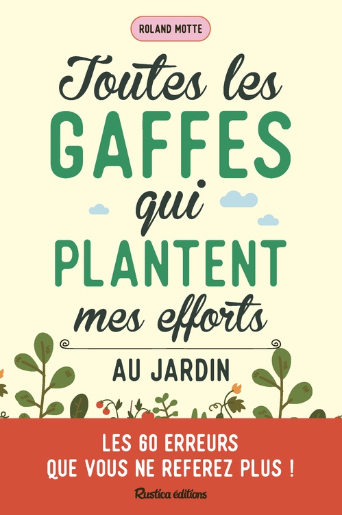 Couverture ebook de Toutes les gaffes qui plantent mes efforts au jardin, de Roland Motte