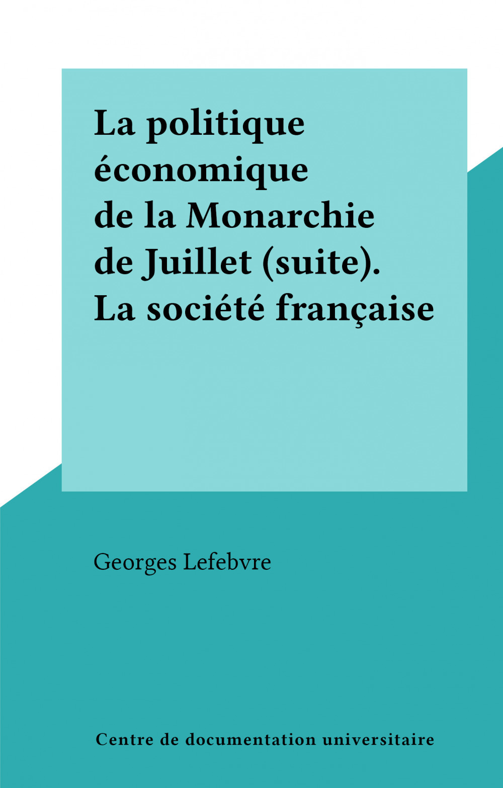 Couverture ebook de La politique économique de la Monarchie de Juillet (suite). La société française, de Georges Lefebvre