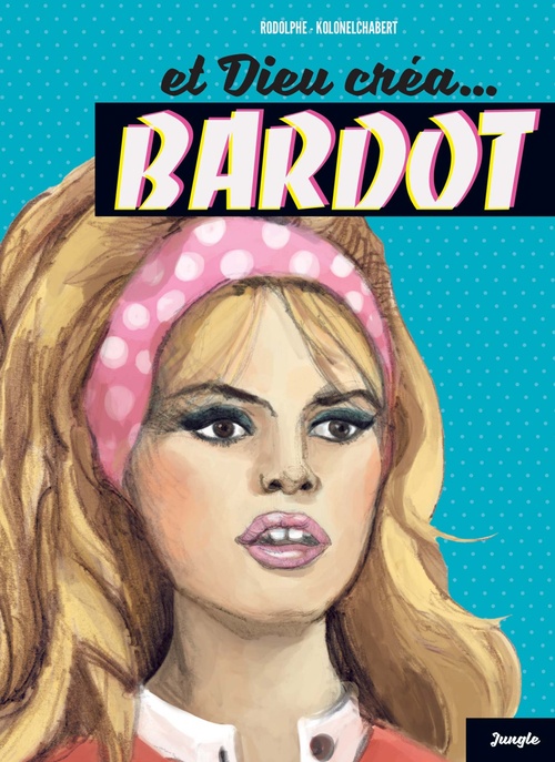 ebook cover of Et Dieu créa Bardot, by Alexis Chabert, Rodolphe