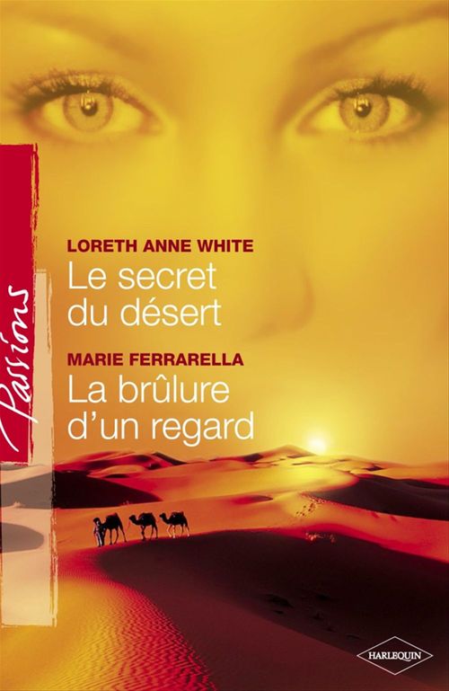 ebook cover of Le secret du désert - La brûlure d'un regard (Harlequin Passions), by Loreth Anne White, Marie Ferrarella
