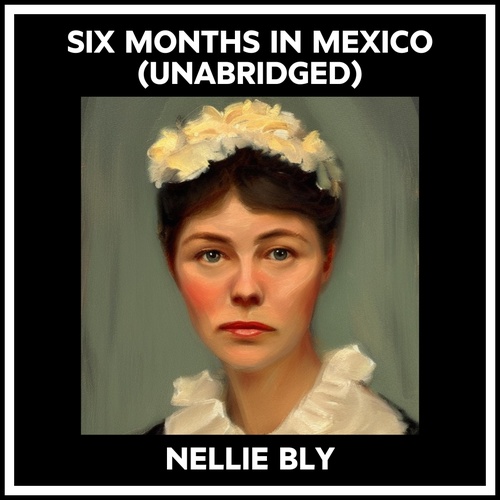 audiobook cover of Six Months In Mexico (Unabridged), by Nellie Bly