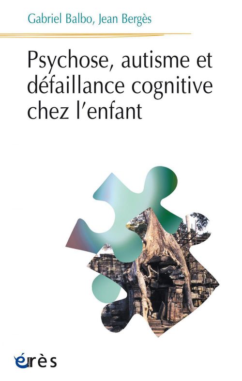 Couverture ebook de Psychose, autisme et défaillance cognitive chez l'enfant, de Gabriel Balbo, Jean Berges