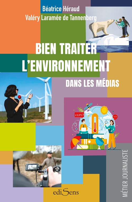 ebook cover of Bien traiter l'environnement dans les médias - Les fondamentaux, La pratique journalistique, by Béatrice Héraud, Valéry Laramée de Tannenberg