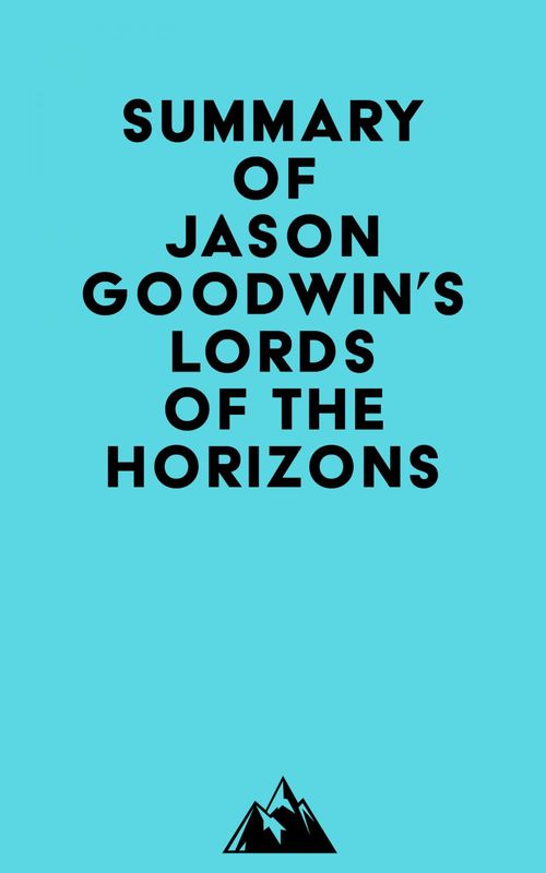 Couverture ebook de Summary of Jason Goodwin's Lords of the Horizons, de Everest Media