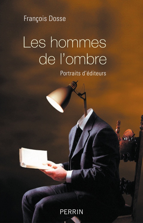 ebook cover of Les hommes de l'ombre - Portraits d'éditeurs, by François Dosse