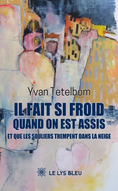 Couverture ebook de Il fait si froid quand on est assis et que les souliers trempent dans la neige, de Yvan Tetelbom
