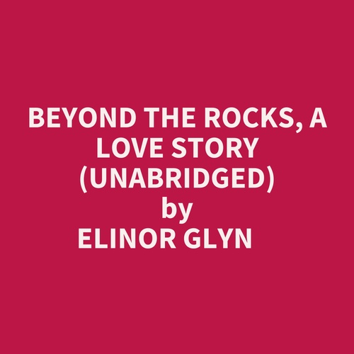 Couverture audiobook de Beyond The Rocks, A Love Story (Unabridged), de Elinor Glyn