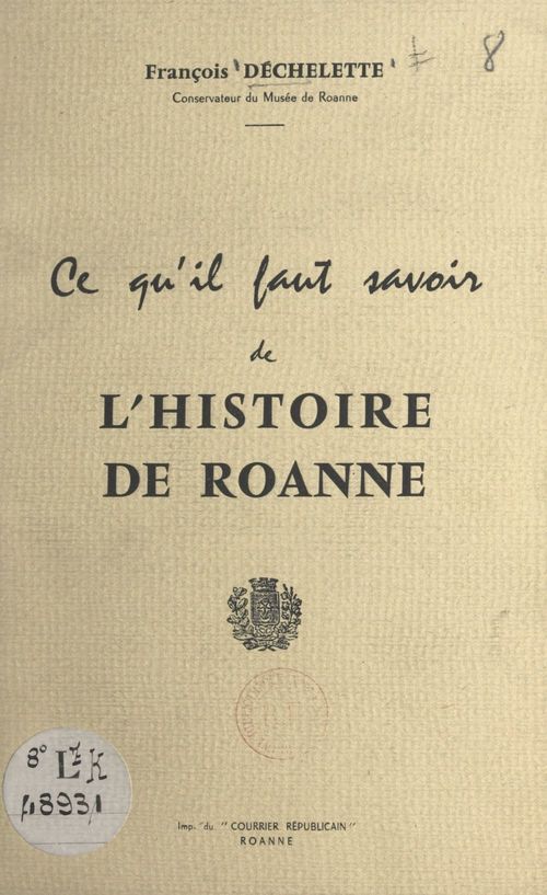 ebook cover of Ce qu'il faut savoir de l'histoire de Roanne, by Francois Dechelette