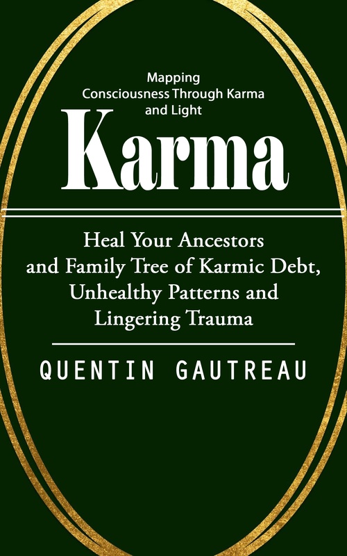Couverture ebook de Karma: Mapping Consciousness Through Karma and Light (Heal Your Ancestors and Family Tree of Karmic Debt, Unhealthy Patterns and Lingering Trauma), de Quentin Gautreau