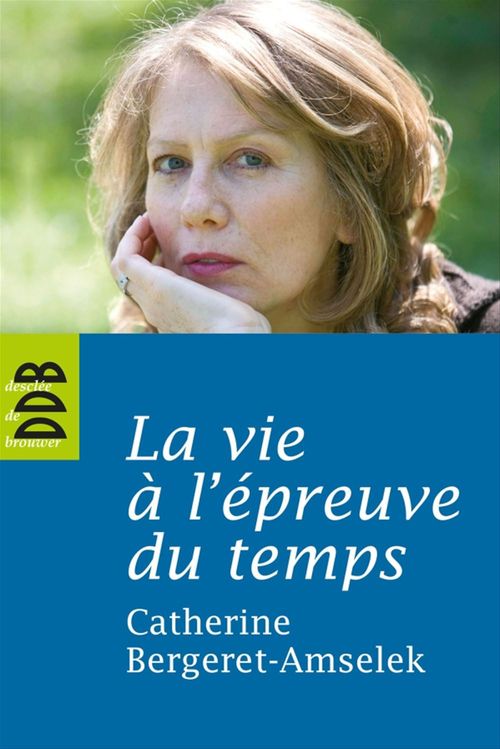 Couverture ebook de La vie à l'épreuve du temps, de Catherine Bergeret-Amselek