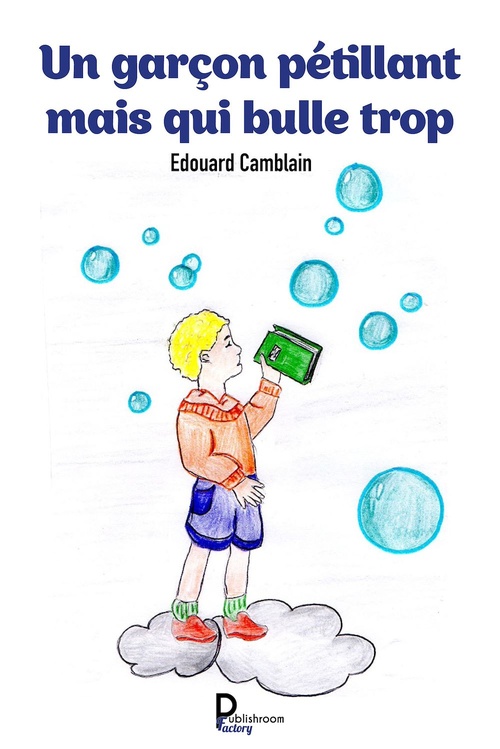 Couverture ebook de Un garçon pétillant mais qui bulle trop, de Edouard Camblain