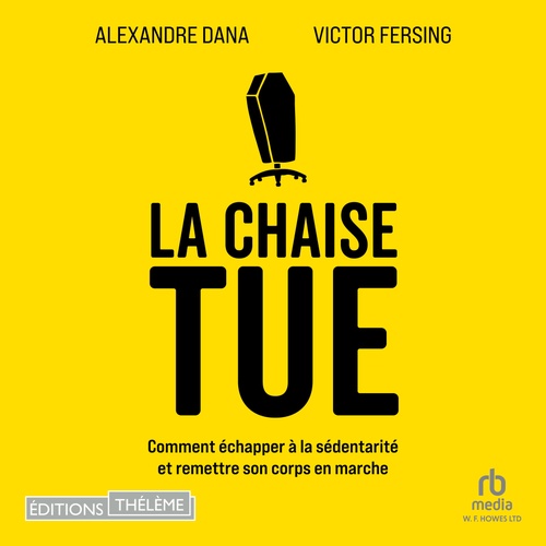 Couverture audiobook de La chaise tue: Comment échapper à la sédentarité et remettre son corps en marche, de Alexandre Dana, Victor Fersing