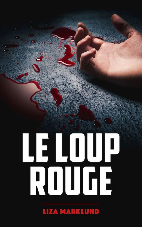 Couverture ebook de Le loup rouge - Une enquête d'Annika Bengtzon, de Liza Marklund