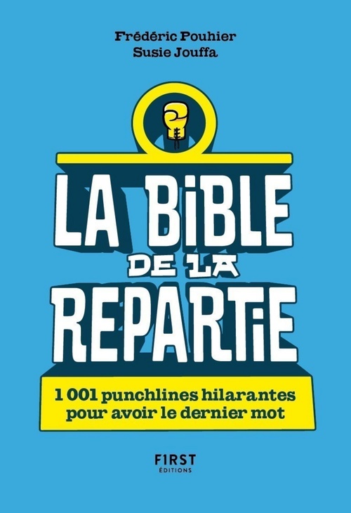 Couverture ebook de La Bible de la repartie - 1 001 punchlines hilarantes pour avoir le dernier mot !, de Susie Jung-Hee Jouffa, Frédéric Pouhier