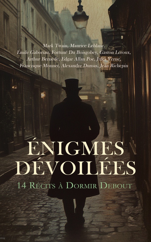 Couverture ebook de Énigmes Dévoilées : 14 Récits à Dormir Debout, de Arthur Bernede, Edgar Allan Poe, Emile Gaboriau, Fortune Du Boisgobey, Gaston Leroux, Jules, Mark Twain, Maurice Leblanc