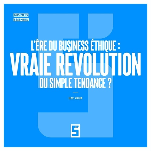 Couverture ebook de L'ère du business éthique : vraie révolution ou simple tendance ?, de Lewis Verdun