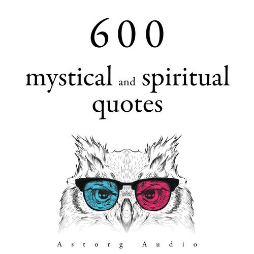audiobook cover of 600 Mystical and Spiritual Quotations, by Buddha, Confucius, Dalai Lama, Mahatma Gandhi, Martin Luther King, Mother Teresa