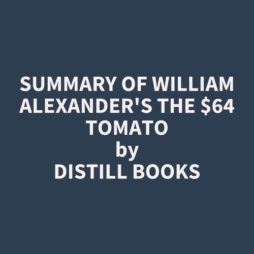 audiobook cover of Summary of William Alexander's The $64 Tomato, by Distill Books