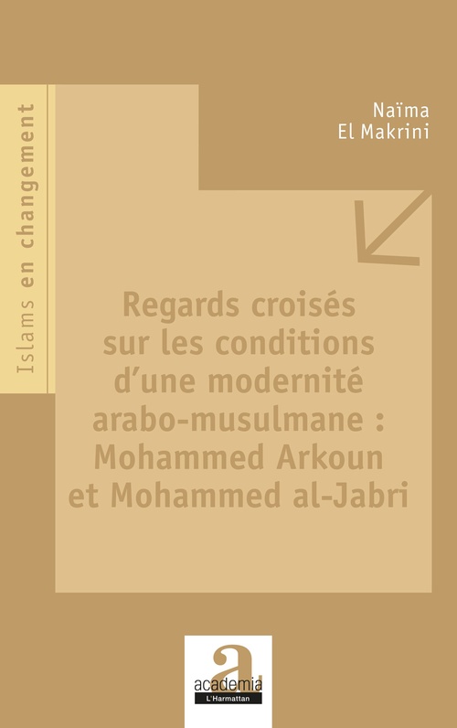 Couverture ebook de Regards croisés sur les conditions d'une modernité arabo-musulmane : Mohammed Arkoun et Mohammed al-Jabri, de Naïma El makrini