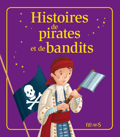 Couverture ebook de Histoires de pirates et de bandits, de Anne Gravier, Elisabeth Gausseron, Emmanuelle Lepetit, Juliette Saumande, Nathalie Somers
