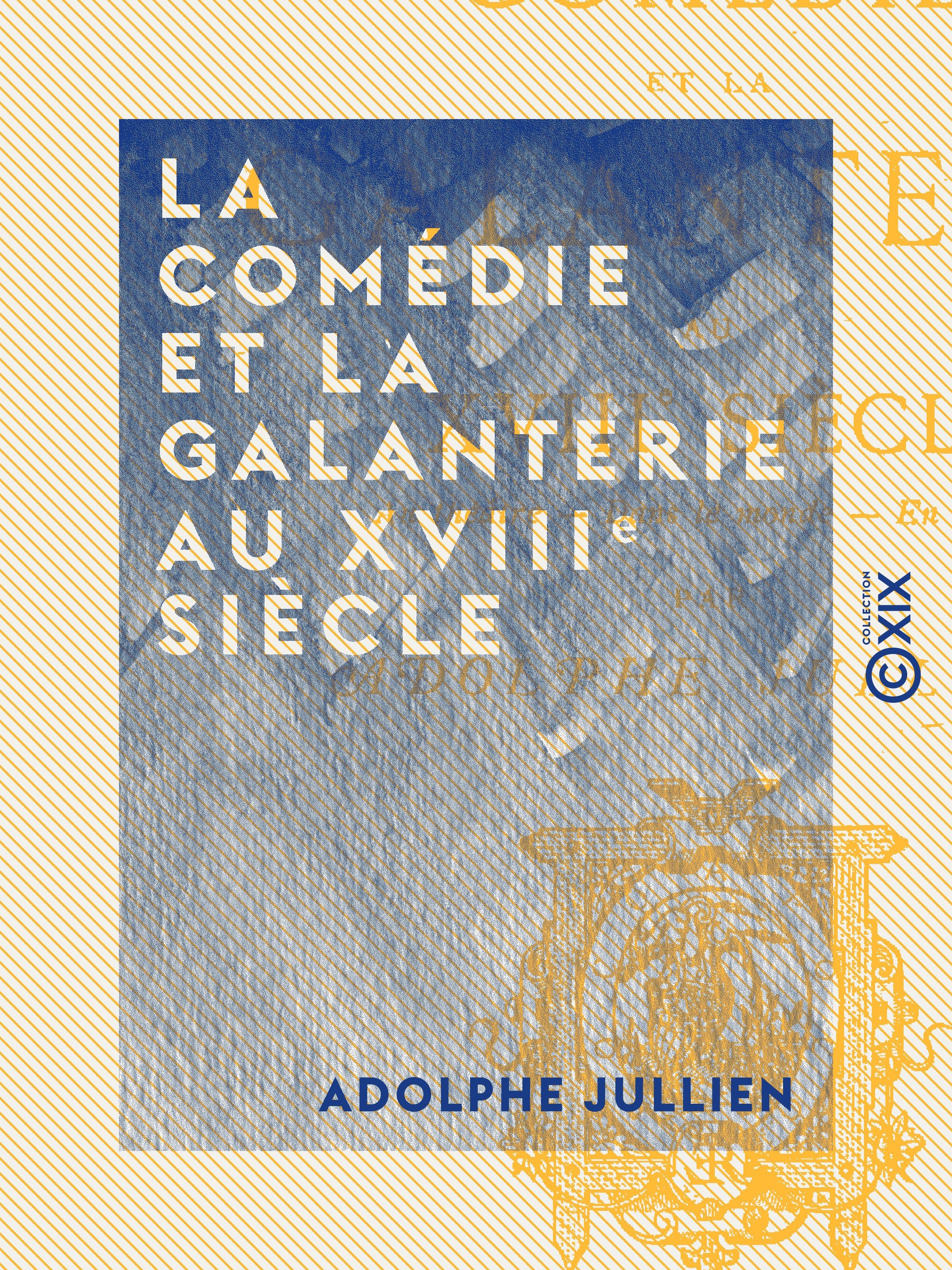 Couverture ebook de La Comédie et la galanterie au XVIIIe siècle, de Adolphe Jullien
