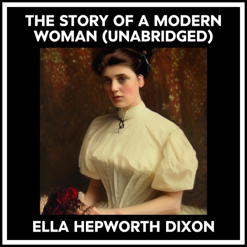 Couverture audiobook de The Story Of A Modern Woman (Unabridged), de Ella Hepworth Dixon