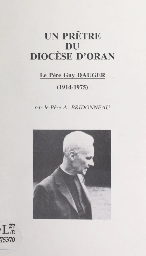 Couverture ebook de Un prêtre du diocèse d'Oran : le père Guy Dauger (1914-1975), de Abel Bridonneau