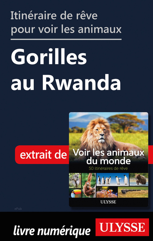 Couverture ebook de Itinéraire de rêve pour voir les animaux - Gorilles au Rwanda, de Ariane Arpin-Delorme