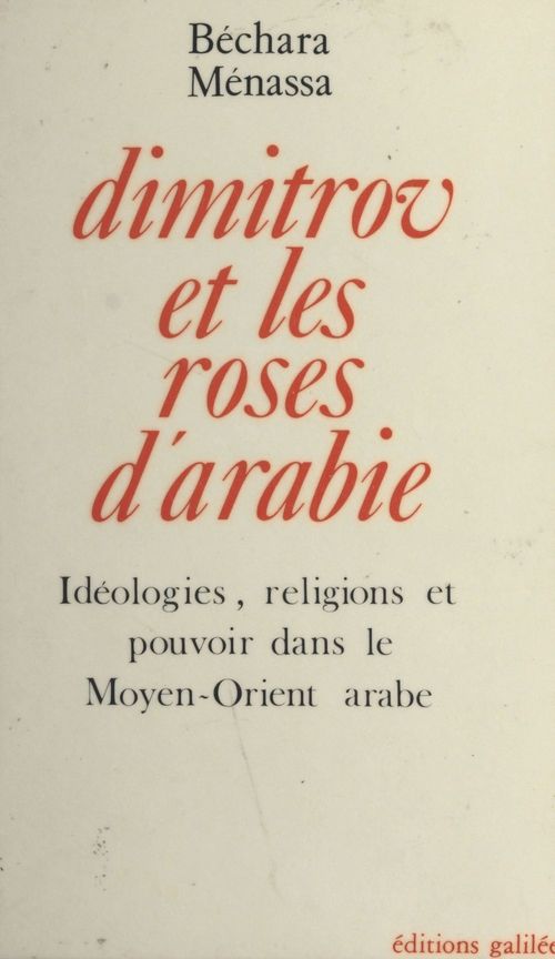 ebook cover of Dimitrov et les roses d'Arabie : idéologies, religions et pouvoir dans le Moyen-Orient arabe, by Bechara Menassa