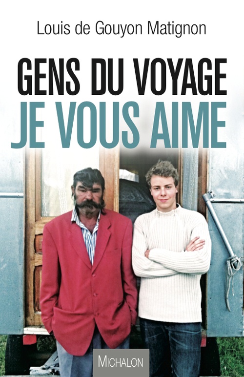 Couverture ebook de Gens du voyage, je vous aime, de Louis de Gouyon matignon