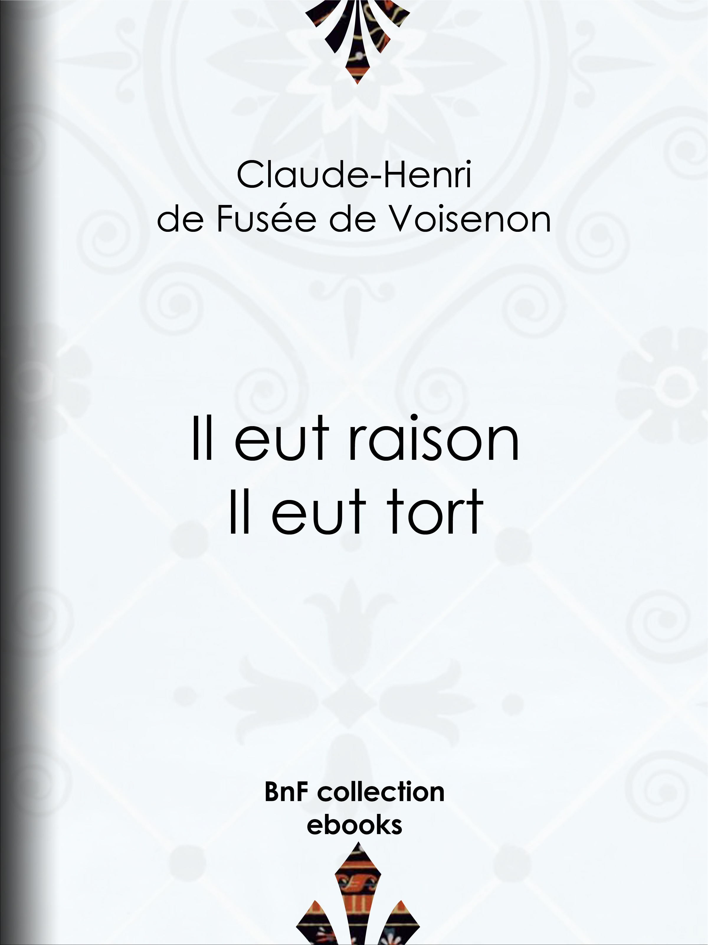 Couverture ebook de Il eut raison, Il eut tort, de Claude-Henri De Fusee De Voisenon