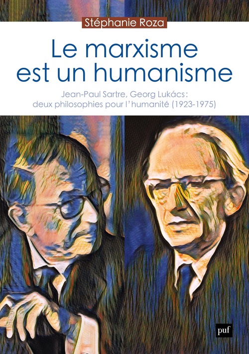 ebook cover of Le marxisme est un humanisme : Jean-Paul Sartre, Georg Lukács : deux philosophies pour l´humanité (1923-1975), by Stéphanie Roza