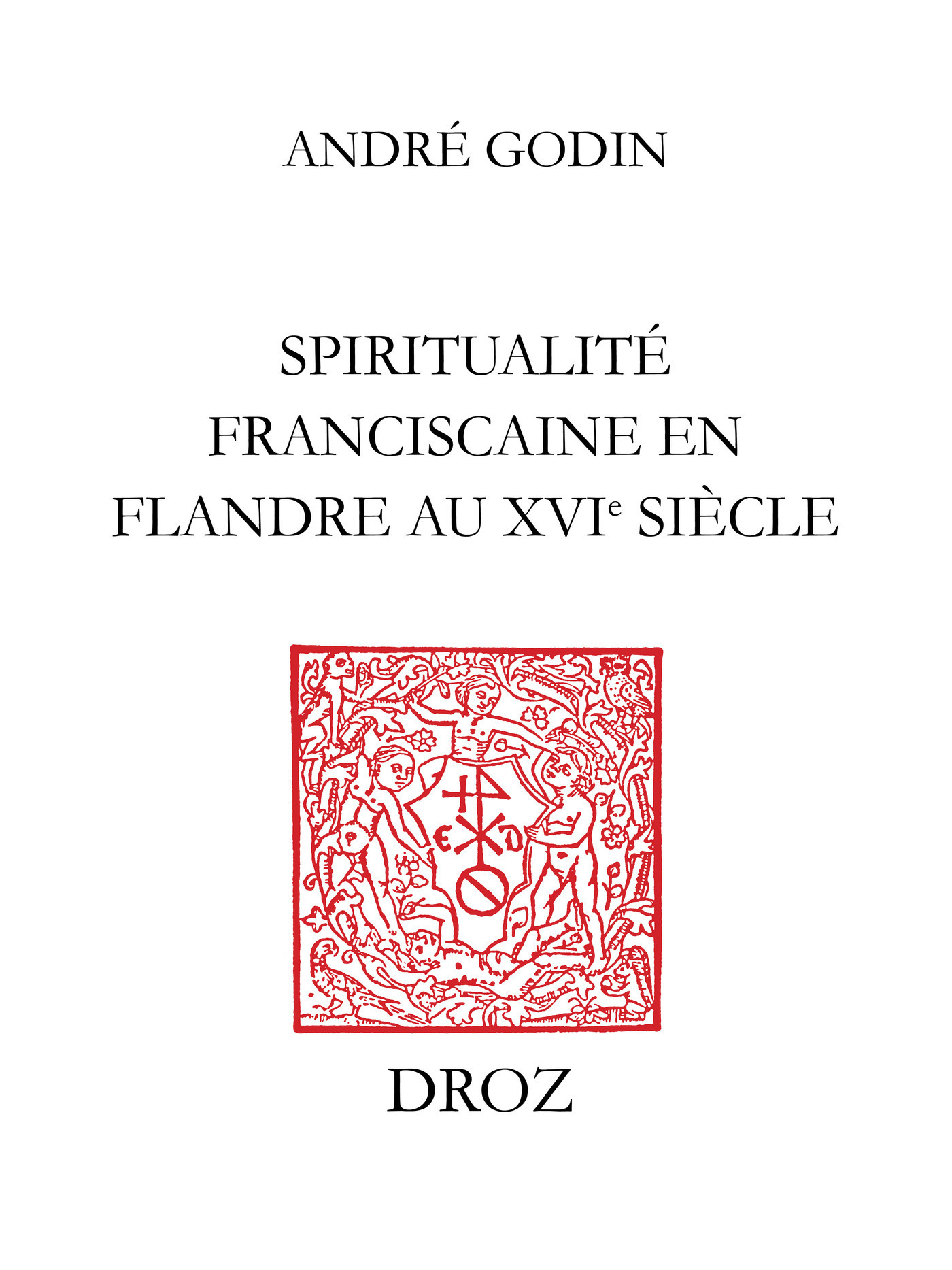ebook cover of Spiritualité franciscaine en Flandre au XVIe siècle : L´Homéliaire de Jean Vitrier, by Godin Andr