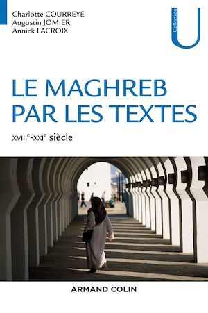 ebook cover of Le Maghreb par les textes - XVIIIe-XXIe siècle, by Charlotte Courreye, Augustin Jomier, Yannick Lacroix