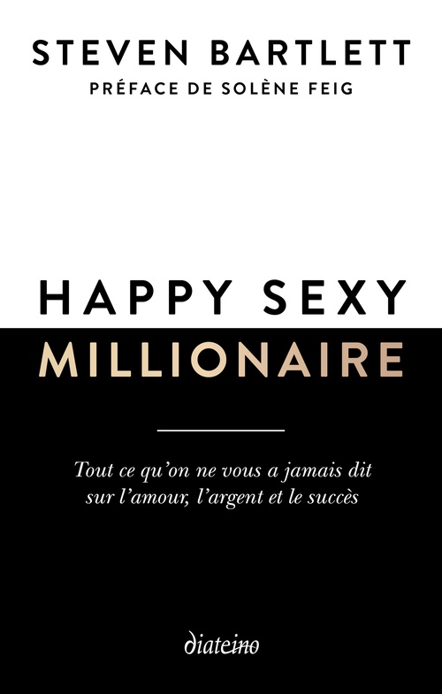 Couverture ebook de Happy sexy millionaire - Tout ce qu'on ne vous a jamais dit sur l'amour, l'argent et le succès, de Steven Bartlett