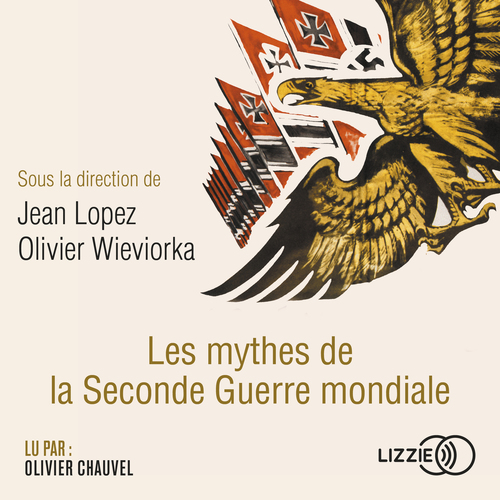 Couverture audiobook de Les mythes de la Seconde Guerre mondiale, de Jean Lopez, Olivier Wieviorka