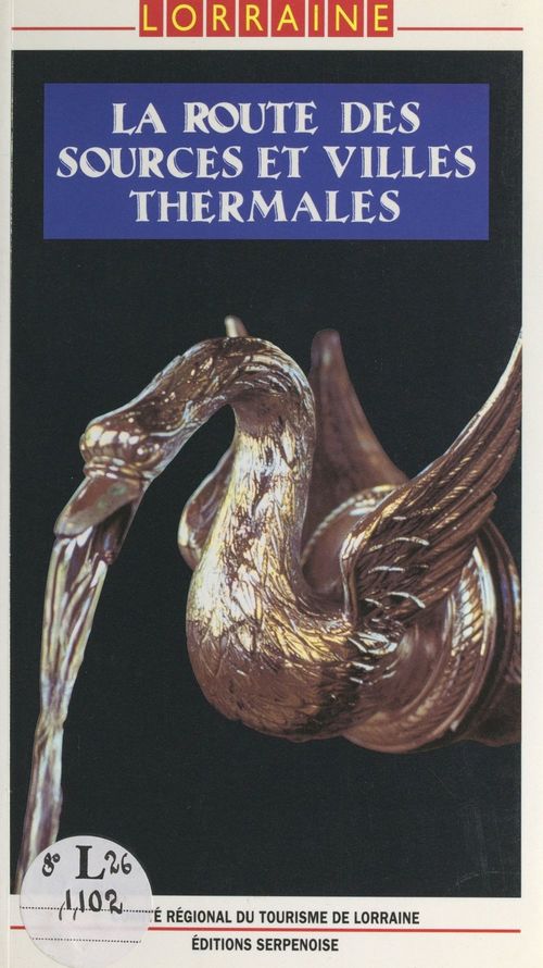 Couverture ebook de La route des sources et villes thermales, de Collectif, Comite Regional Du Tourisme De Lorraine
