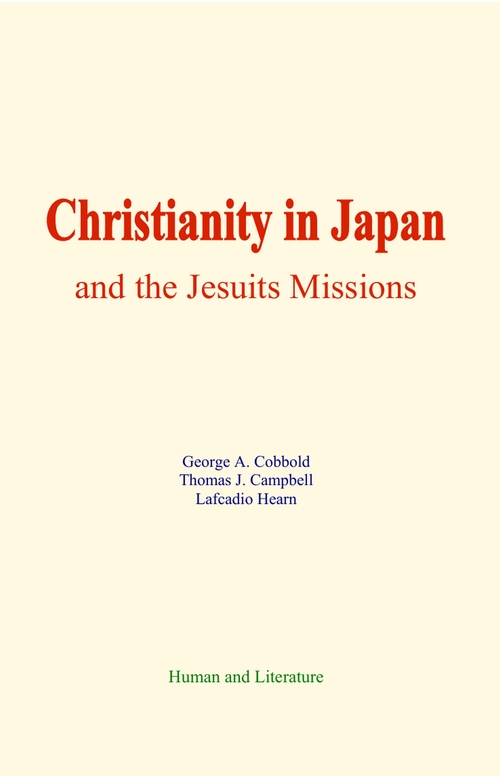 ebook cover of Christianity in Japan, and the Jesuits Missions, by George A. Cobbold, Thomas J. Campbell, Lafcadio Hearn