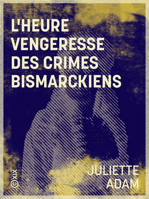 Couverture ebook de L'Heure vengeresse des crimes bismarckiens, de Juliette Adam