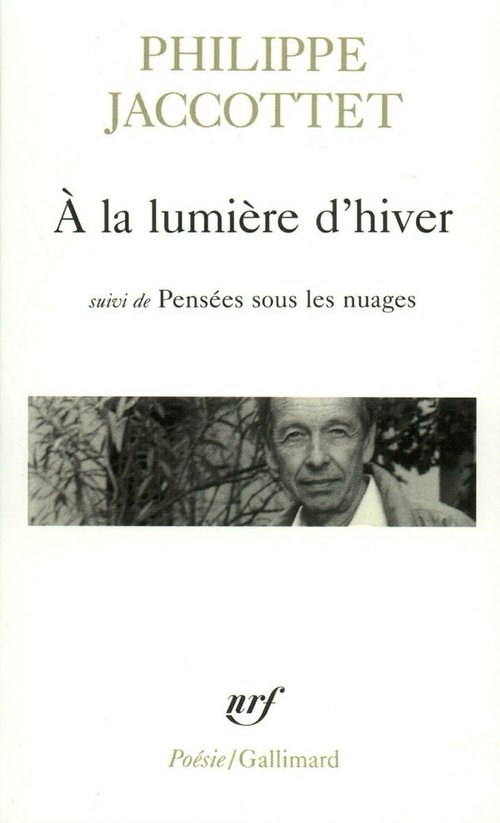 ebook cover of À la lumière d'hiver / Pensées sous les nuages / Leçons / Chants d'en bas, by Philippe Jaccottet