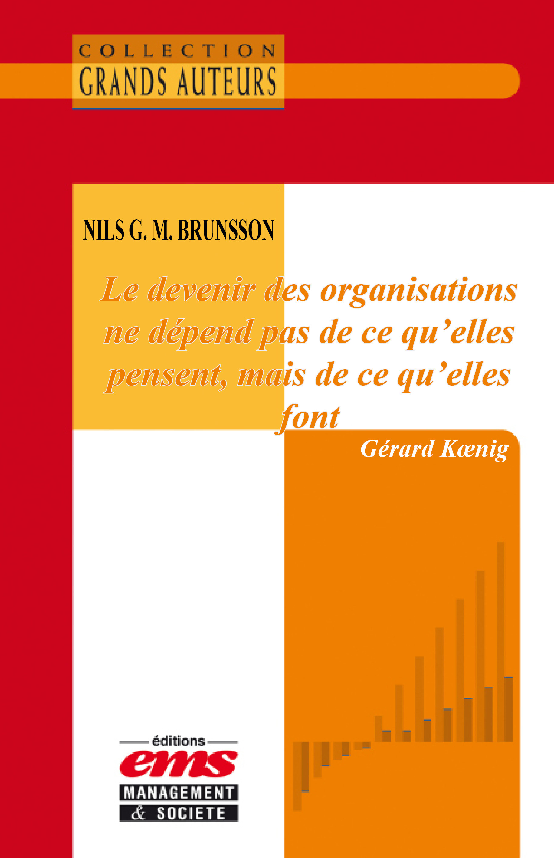 Couverture ebook de Nils G. M. Brunsson - Le devenir des organisations ne dépend pas de ce qu'elles pensent, mais de ce qu'elles font, de Gérard Koenig