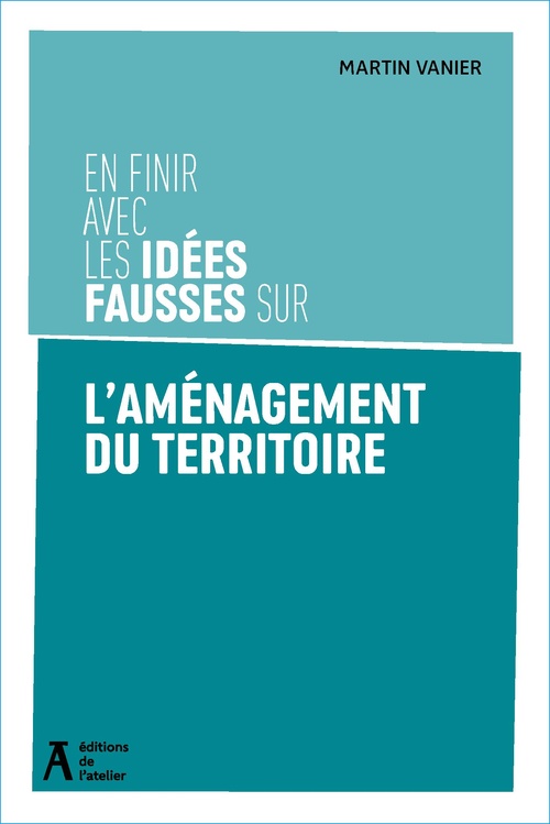 Couverture ebook de En finir avec les idées fausses sur l'aménagement territorial, de Martin Vanier