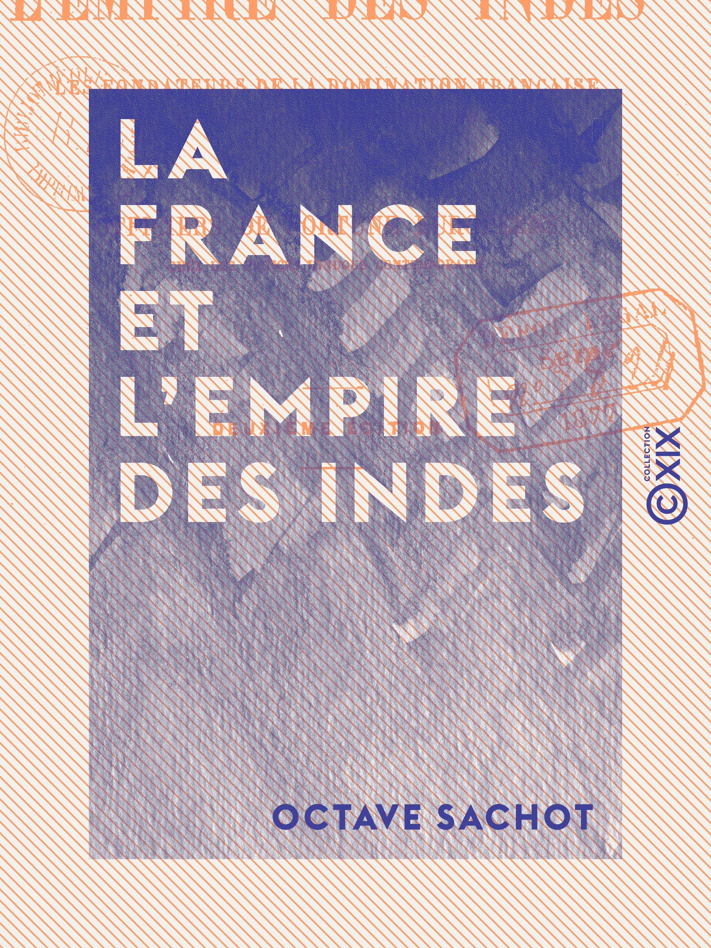 Couverture ebook de La France et l'Empire des Indes - Les fondateurs de la domination française dans la péninsule indienne, de Octave Sachot