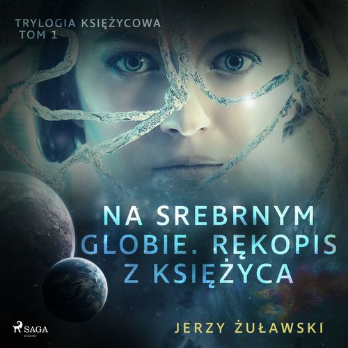 audiobook cover of Trylogia ksiezycowa 1: Na srebrnym globie. Rekopis z Ksiezyca, by Jerzy Zulawski