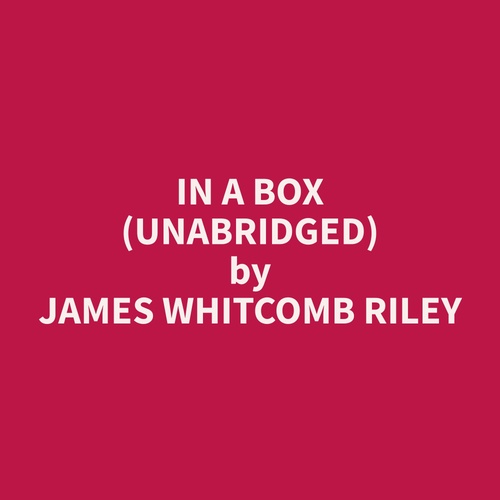 audiobook cover of In A Box (Unabridged), by James Whitcomb Riley