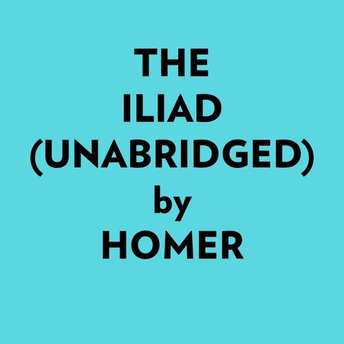 Couverture audiobook de The Iliad (Unabridged), de Homer